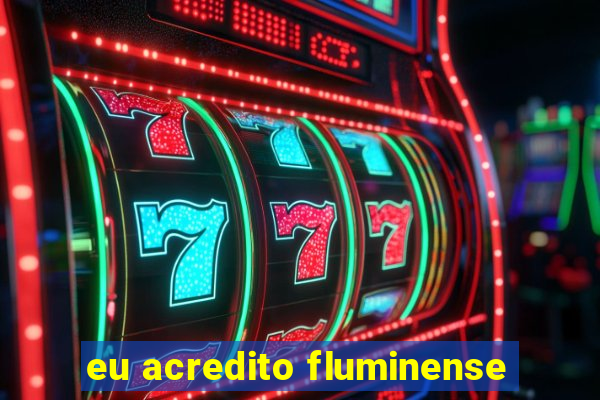 eu acredito fluminense